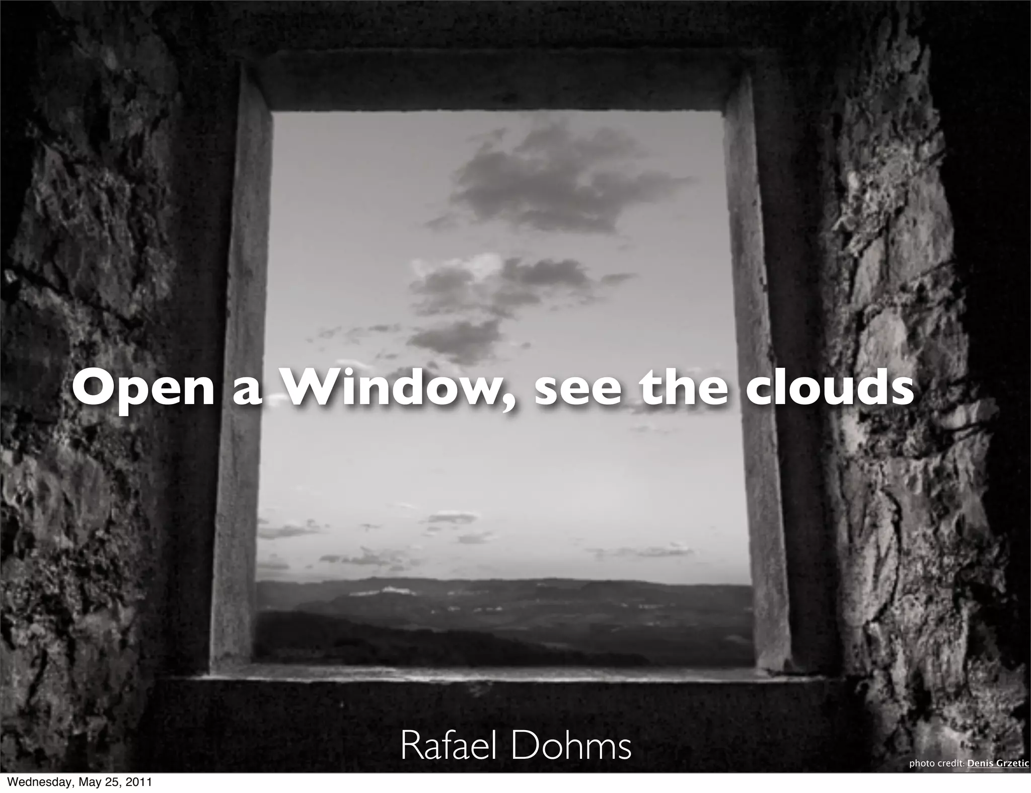 Open a window, see the clouds