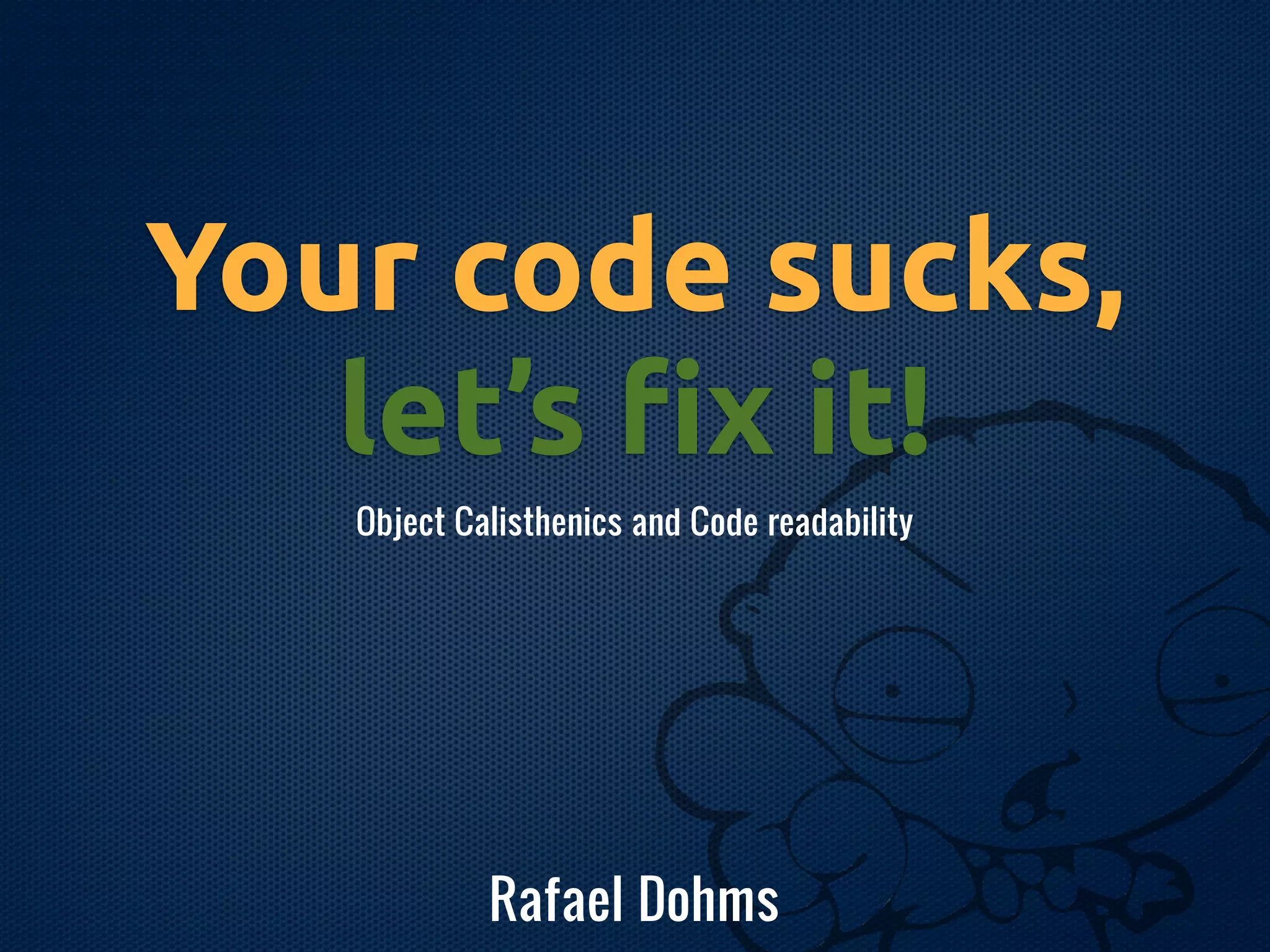 You code sucks, let's fix it